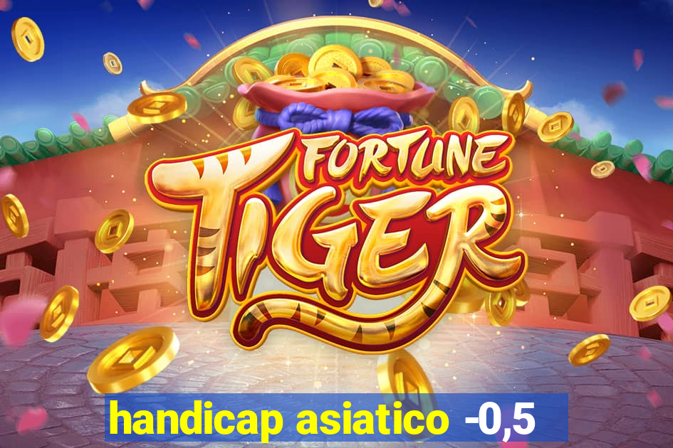 handicap asiatico -0,5