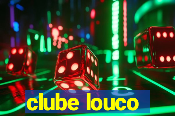 clube louco