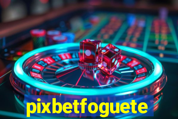 pixbetfoguete