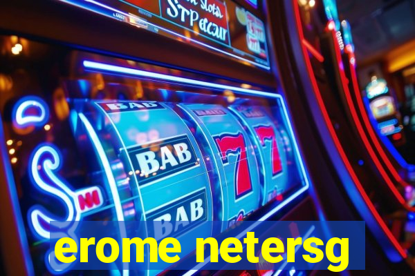 erome netersg