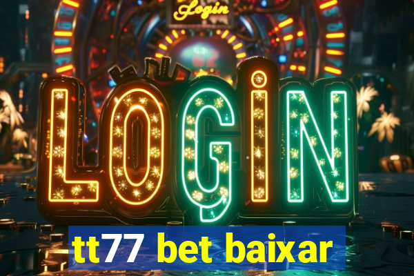 tt77 bet baixar