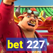 bet 227