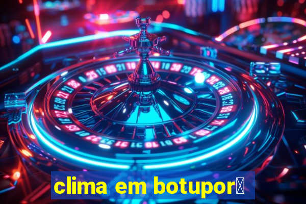 clima em botupor茫