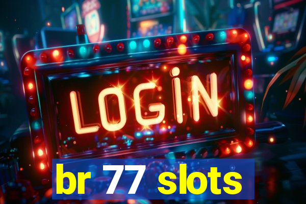 br 77 slots