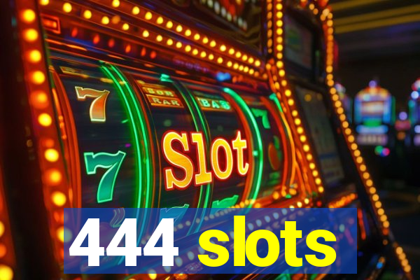 444 slots