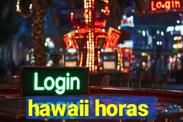 hawaii horas