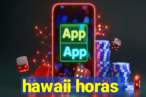 hawaii horas