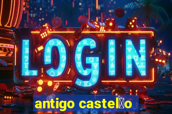 antigo castel茫o