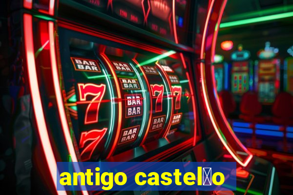 antigo castel茫o