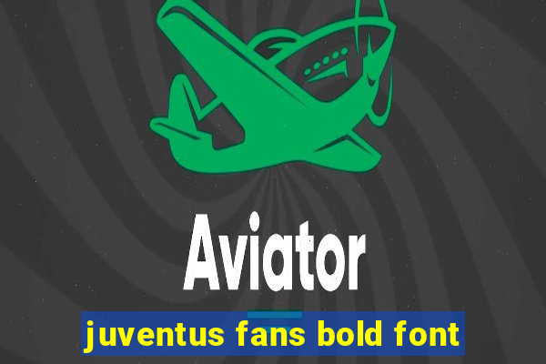 juventus fans bold font