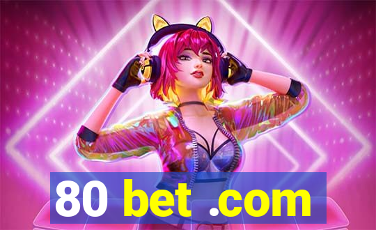 80 bet .com