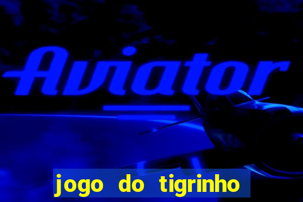 jogo do tigrinho fortune tiger demo