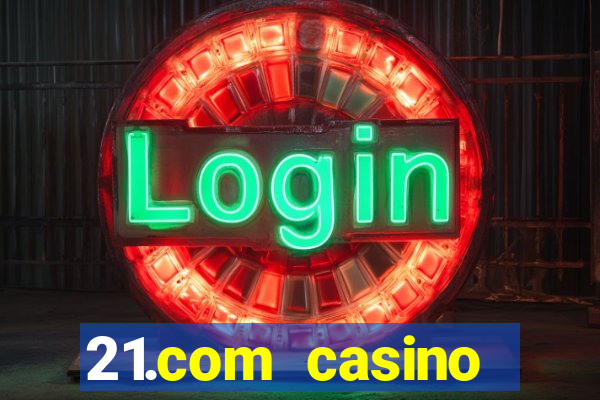 21.com casino guaranteed cash