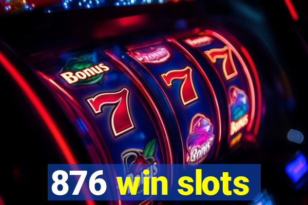 876 win slots