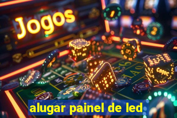 alugar painel de led