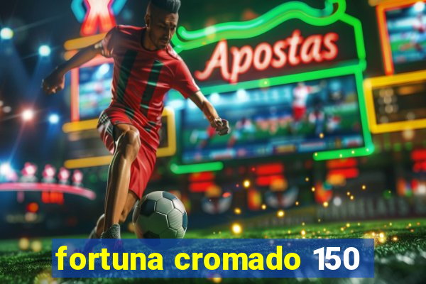 fortuna cromado 150