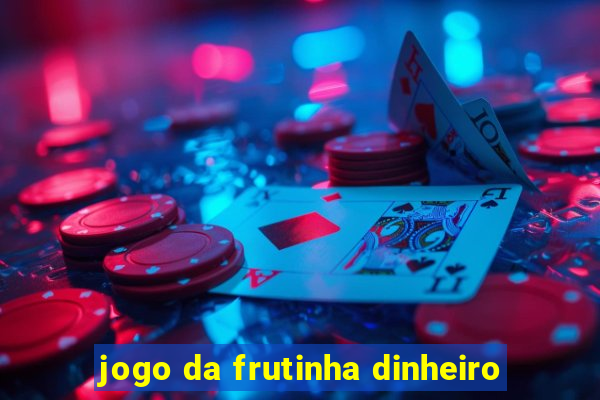 jogo da frutinha dinheiro