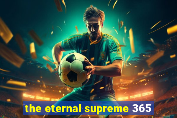 the eternal supreme 365