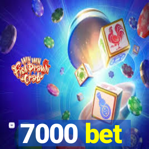 7000 bet