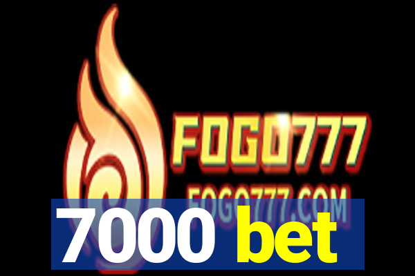 7000 bet