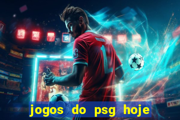 jogos do psg hoje ao vivo