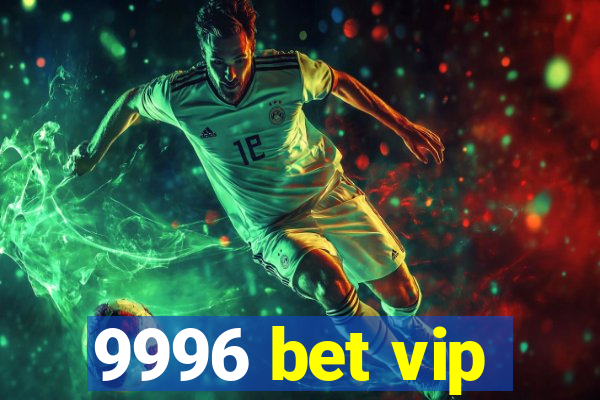 9996 bet vip