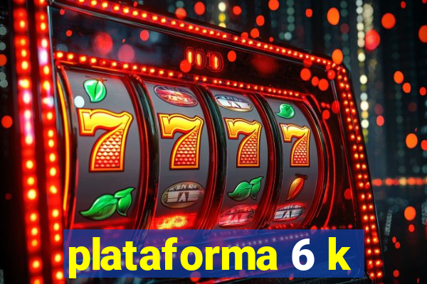 plataforma 6 k