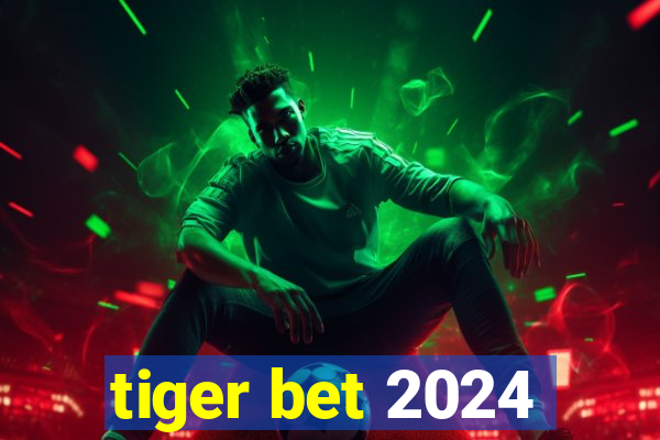 tiger bet 2024