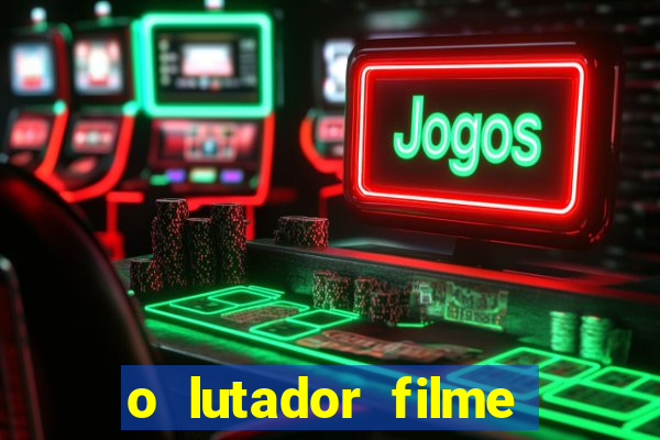 o lutador filme completo dublado mega filmes