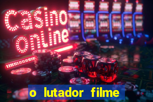 o lutador filme completo dublado mega filmes