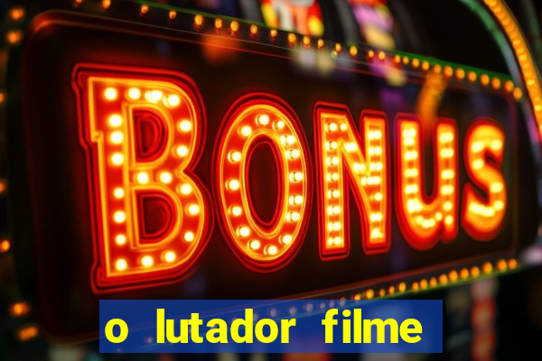 o lutador filme completo dublado mega filmes