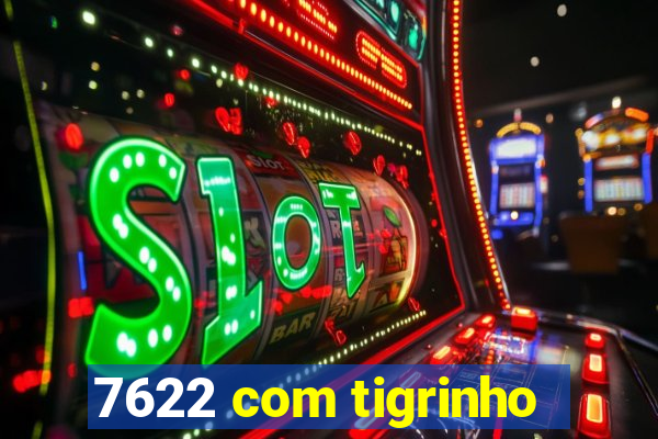 7622 com tigrinho