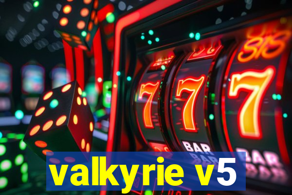 valkyrie v5