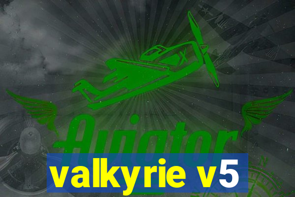 valkyrie v5