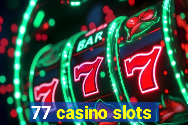 77 casino slots