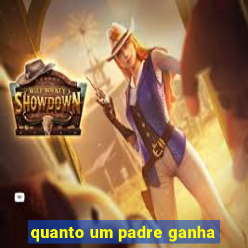 quanto um padre ganha