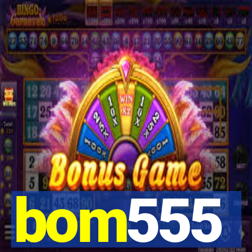 bom555