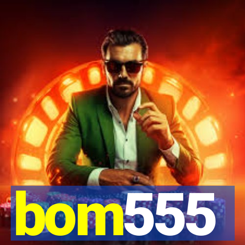 bom555