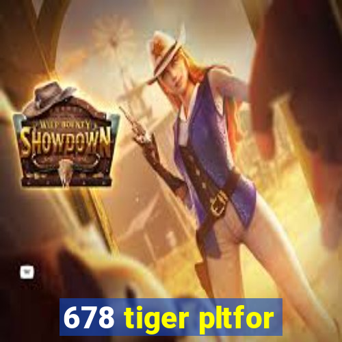 678 tiger pltfor