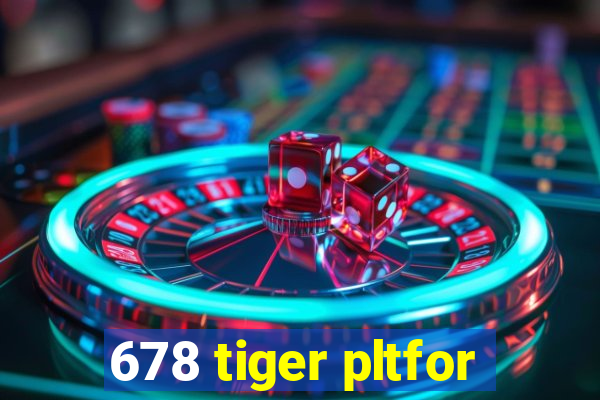 678 tiger pltfor