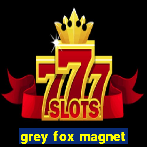 grey fox magnet