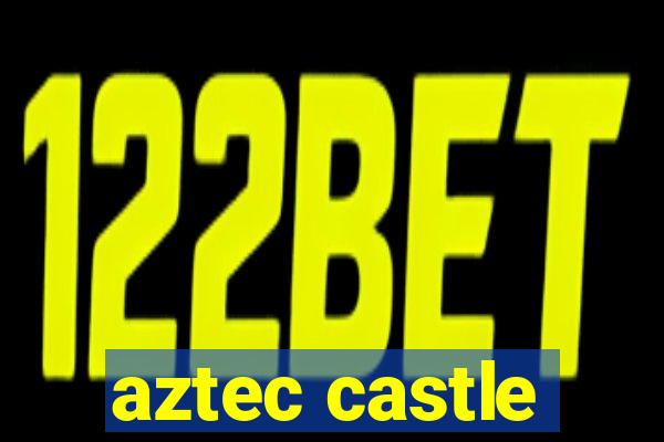 aztec castle