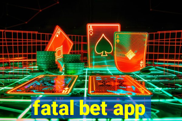 fatal bet app