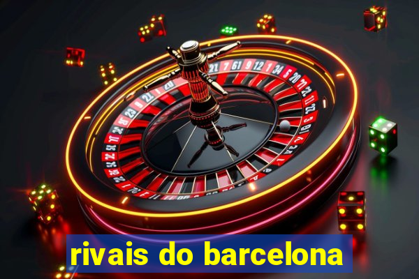 rivais do barcelona