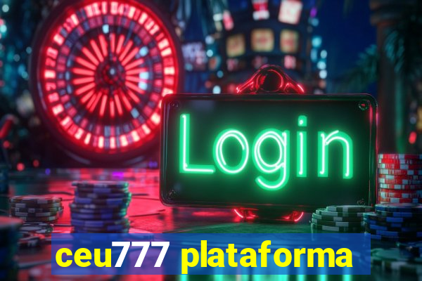 ceu777 plataforma