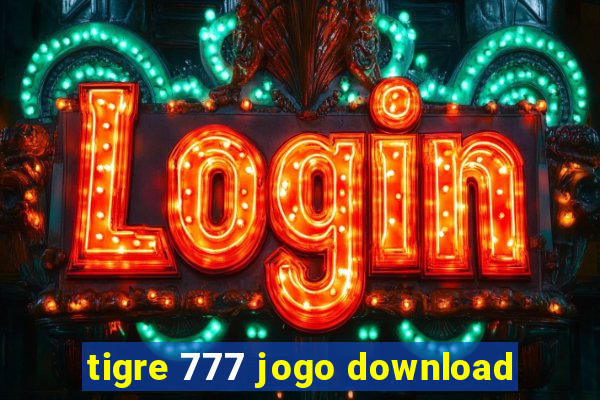 tigre 777 jogo download