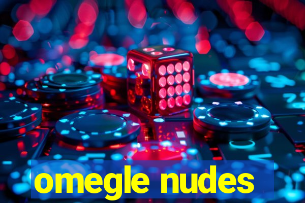 omegle nudes