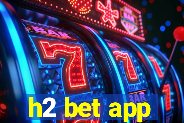 h2 bet app