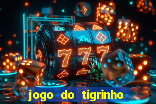 jogo do tigrinho sem depositar