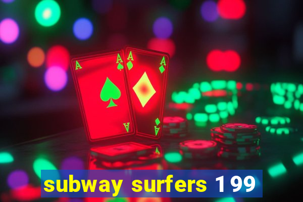 subway surfers 1 99